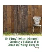 Mr. O'leary's Defence [microform]; Containing A Vindication Of His Conduct And Writings During The di Ann O'Leary edito da Bibliolife