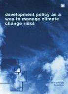 Development Policy As A Way To Manage Climate Change Risks di Bert Metz, M Kok J T edito da Taylor & Francis Ltd