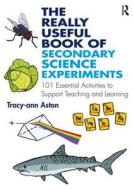 The Really Useful Book of Secondary Science Experiments di Tracy-Ann Aston edito da Taylor & Francis Ltd