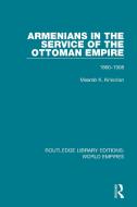 Armenians In The Service Of The Ottoman Empire di Mesrob K. Krikorian edito da Taylor & Francis Ltd