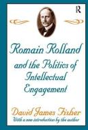 Romain Rolland and the Politics of the Intellectual Engagement di David Fisher edito da Taylor & Francis Ltd