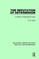 The Refutation of Determinism di M.R. Ayers edito da Taylor & Francis Ltd