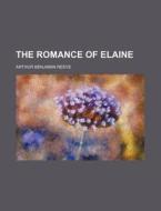 The Romance Of Elaine, Sequel To 'exploi di Arthur Benjamin Reeve edito da Rarebooksclub.com
