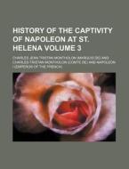 History of the Captivity of Napoleon at St. Helena Volume 3 di Charles-Tristan Montholon edito da Rarebooksclub.com