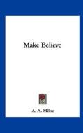 Make Believe di A. A. Milne edito da Kessinger Publishing