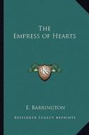 The Empress of Hearts di E. Barrington edito da Kessinger Publishing