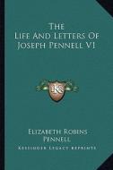 The Life and Letters of Joseph Pennell V1 di Elizabeth Robins Pennell edito da Kessinger Publishing