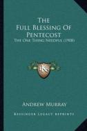 The Full Blessing of Pentecost: The One Thing Needful (1908) di Andrew Murray edito da Kessinger Publishing