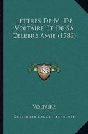 Lettres de M. de Voltaire Et de Sa Celebre Amie (1782) di Voltaire edito da Kessinger Publishing