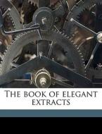 The Book Of Elegant Extracts di Anonymous edito da Nabu Press
