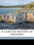 A Concise History Of Missions di Edwin Munsell Bliss edito da Nabu Press