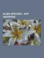 Alien Species - Avp Universe di Source Wikia edito da University-press.org