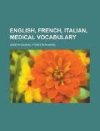 English, French, Italian, Medical Vocabulary di Joseph Samuel Forester Marie edito da Rarebooksclub.com