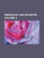American Law Register Volume 4 di Books Group edito da Rarebooksclub.com