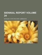 Biennial Report Volume 24 di Michigan State Welfare Commission edito da Rarebooksclub.com