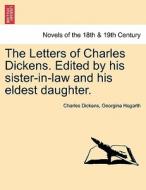 The Letters of Charles Dickens. Edited by his sister-in-law and his eldest daughter. di Charles Dickens, Georgina Hogarth edito da British Library, Historical Print Editions