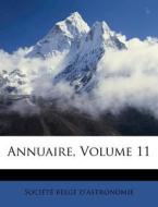 Annuaire, Volume 11 di Soci T. Belge D'Astronomie edito da Nabu Press