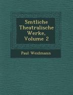S Mtliche Theatralische Werke, Volume 2 di Paul Weidmann edito da SARASWATI PR
