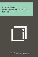 Lenin and International Labor Unity di D. Z. Manuilsky edito da Literary Licensing, LLC