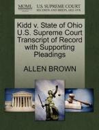 Kidd V. State Of Ohio U.s. Supreme Court Transcript Of Record With Supporting Pleadings di Allen Brown edito da Gale Ecco, U.s. Supreme Court Records