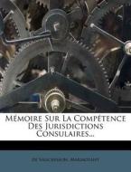 Memoire Sur La Competence Des Jurisdictions Consulaires... di De Vaucresson, Marmotant edito da Nabu Press