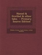 Hansel & Grethel & Other Tales di Wilhelm Grimm, Jacob Ludwig Carl Grimm, Arthur Rackham edito da Nabu Press