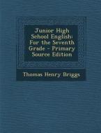 Junior High School English: For the Seventh Grade di Thomas Henry Briggs edito da Nabu Press