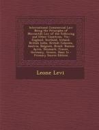 International Commercial Law: Being the Principles of Mercantile Law of the Following and Other Countries, Viz.: England, Scotland, Ireland, British di Leone Levi edito da Nabu Press