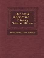 Our Social Inheritance di Patrick Geddes, Victor Branford edito da Nabu Press