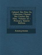 Cabinet Des Fees Ou Collection Choisie Des Contes Des Fees, Volume 22 di Anonymous edito da Nabu Press