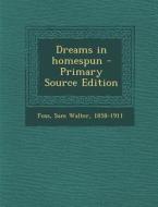 Dreams in Homespun - Primary Source Edition di Sam Walter Foss edito da Nabu Press