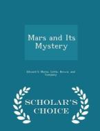 Mars And Its Mystery - Scholar's Choice Edition di Edward S Morse edito da Scholar's Choice
