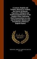 A Lexicon, English And Turkish, Shewing In Turkish, The Literal, Incidental, Figurative, Colloquial And Technical Significations Of The English Terms, di James W Redhouse edito da Arkose Press