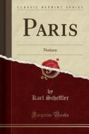 Paris: Notizen (Classic Reprint) di Karl Scheffler edito da Forgotten Books