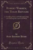 Robert Warren, The Texan Refugee di Sam Houston Dixon edito da Forgotten Books