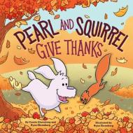 Pearl and Squirrel Give Thanks di Cassie Ehrenberg edito da ORCHARD BOOKS