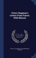 Victor Chapman's Letters From France, With Memoir di John Jay Chapman, Victor Emmanuel Chapman edito da Sagwan Press