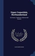 Upper Coquetdale, Northumberland di David Dippie Dixon edito da Sagwan Press