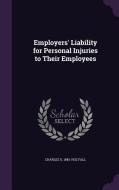 Employers' Liability For Personal Injuries To Their Employees di Charles G 1845-1932 Fall edito da Palala Press