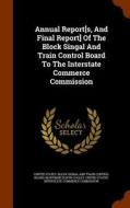Annual Report[s, And Final Report] Of The Block Singal And Train Control Board To The Interstate Commerce Commission edito da Arkose Press
