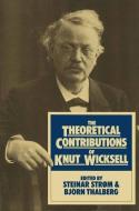 The Theoretical Contributions of Knut Wicksell di Steinar Strom, Bjoen Thalberg edito da Palgrave Macmillan