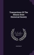 Transactions Of The Illinois State Historical Society di Anonymous edito da Palala Press