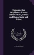China And Her Neighbours; France In Indo-china, Russia And China, India And Thibet di R S 1838-1924 Gundry edito da Palala Press