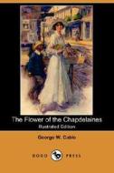 The Flower Of The Chapdelaines (illustrated Edition) (dodo Press) di George Washington Cable edito da Dodo Press