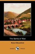 The Banks Of Wye (dodo Press) di Robert Bloomfield edito da Dodo Press