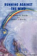 Running Against the Wind di Arthur R. Bracke edito da Trafford Publishing