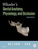 Wheeler\'s Dental Anatomy, Physiology And Occlusion di Stanley J. Nelson edito da Elsevier - Health Sciences Division