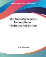The American Republic Its Constitution Tendencies and Destiny di Orestes Augustus Brownson, O. a. Brownson edito da Kessinger Publishing