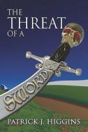The Threat Of A Sword di Patrick Higgins, J. edito da Publishamerica