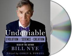 Undeniable: Evolution and the Science of Creation di Bill Nye edito da MacMillan Audio